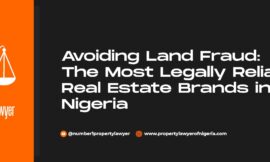 Avoiding Land Fraud: The Most Legally Reliable Real Estate Brands in Nigeria