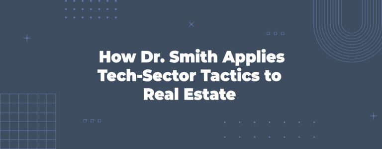 Read more about the article How Dr. Smith Applies Tech-Sector Tactics to Real Estate