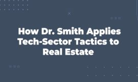 How Dr. Smith Applies Tech-Sector Tactics to Real Estate