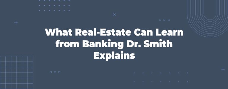 Read more about the article What Real-Estate Can Learn from Banking—Dr. Smith Explains