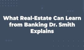 What Real-Estate Can Learn from Banking—Dr. Smith Explains