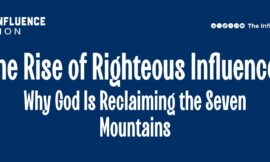 The Rise of Righteous Influence: Why God Is Reclaiming the Seven Mountains