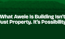 WHAT AWELE IS BUILDING ISN’T JUST PROPERTY. IT’S POSSIBILITY