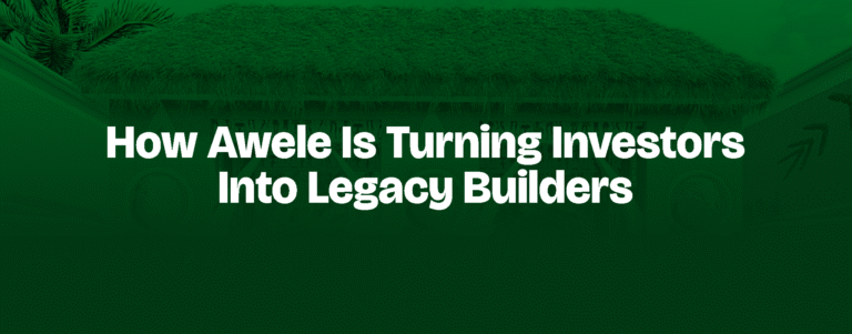 Read more about the article How Awele Is Turning Investors Into Legacy Builders