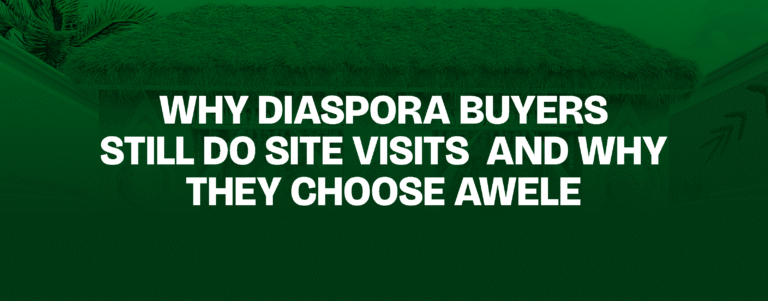 Read more about the article Why Diaspora Buyers Still Do Site Visits — And Why They Choose Awele