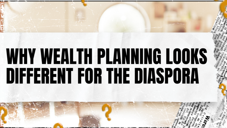 Read more about the article Why Wealth Planning Looks Different for the Diaspora