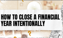 How to Close a Financial Year Intentionally