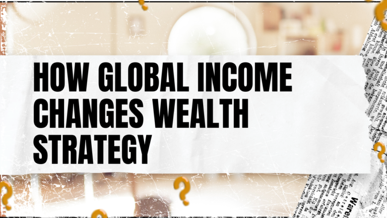 Read more about the article How Global Income Changes Wealth Strategy