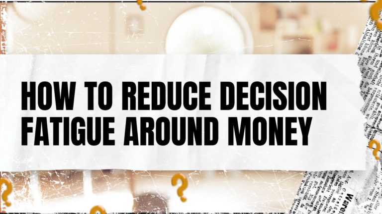 Read more about the article How to Reduce Decision Fatigue Around Money